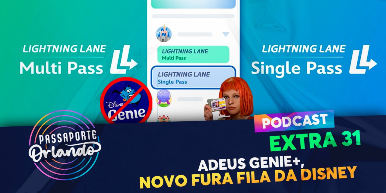 PODCAST EXTRA 31 – Adeus Genie+, vem aí novo fura fila da Disney