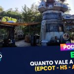 PODCAST EP. 244 – Quanto vale a fila? (Epcot, Hollywood Studios e Animal Kingdom)