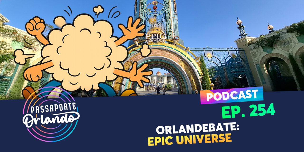 PODCAST EP. 254 – Orlandebate: Epic Universe