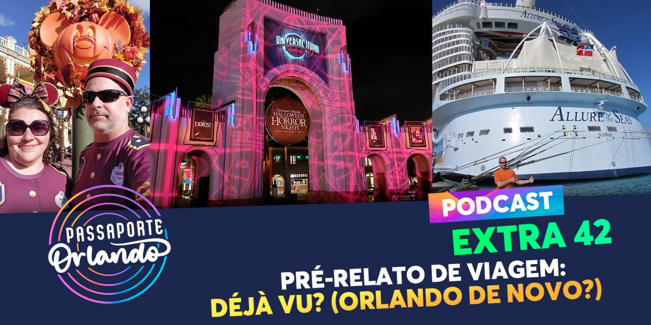 PODCAST EXTRA 42 – Pré-Relato de Viagem: Déjà Vu? (Orlando de novo?)