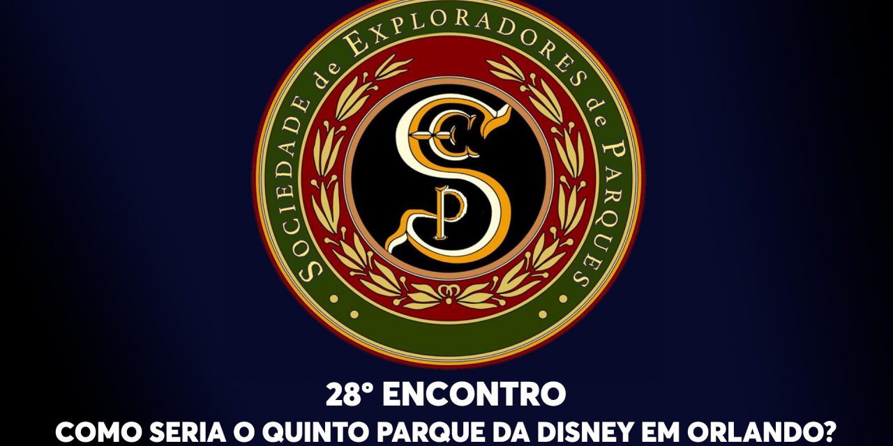 28º Encontro da Sociedade de Exploradores de Parques – Como seria o quinto parque da Disney em Orlando?