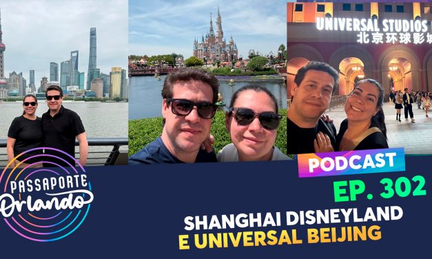 PODCAST EP. 302 – Shanghai Disneyland e Universal Studios Beijing
