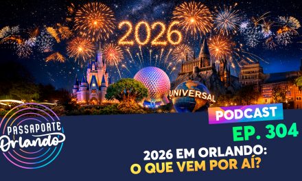 PODCAST EP. 304 – 2026 em Orlando: O que vem por aí?