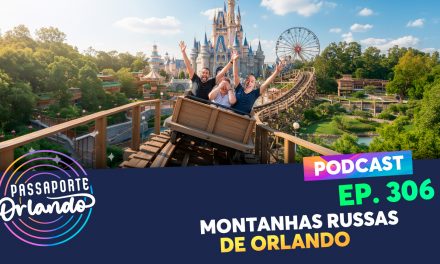 PODCAST EP. 306 – Montanhas Russas de Orlando