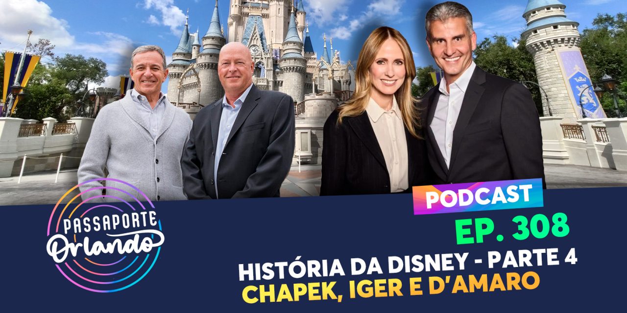 PODCAST EP. 308 – História da Disney – parte 4 – Chapek, Iger e D’amaro