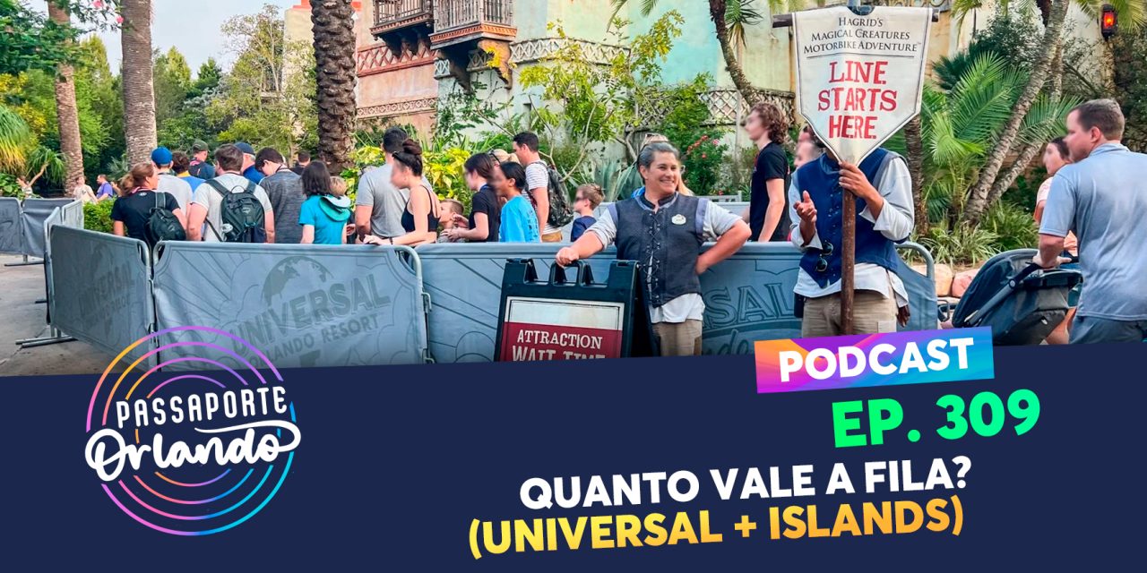 PODCAST EP. 309 – Quanto vale a Fila? (Universal Studios + Islands of Adventure)