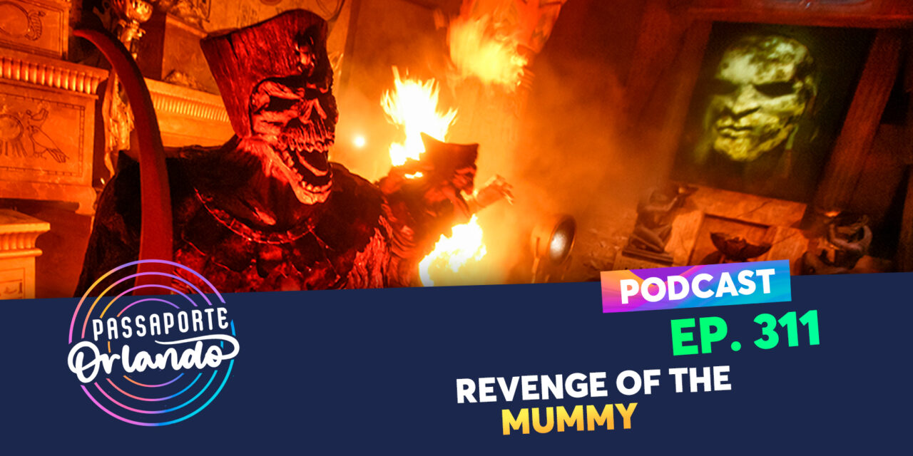 PODCAST EP. 311 – Revenge of the Mummy