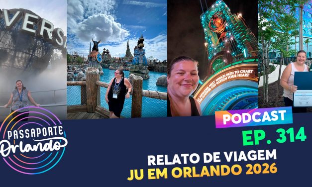 EPISÓDIO 314 – Relato de Viagem – Ju em Orlando 2026 – A Vingança