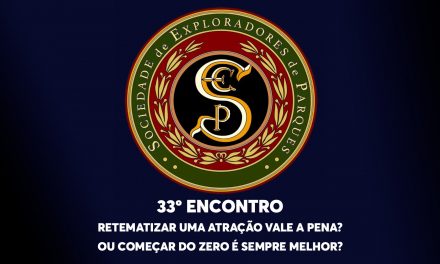 33º Encontro da Sociedade de Exploradores de Parques – Retematizar uma Atração Vale a Pena? Ou começar do zero é sempre melhor?