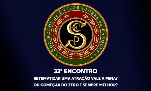 33º Encontro da Sociedade de Exploradores de Parques – Retematizar uma Atração Vale a Pena? Ou começar do zero é sempre melhor?
