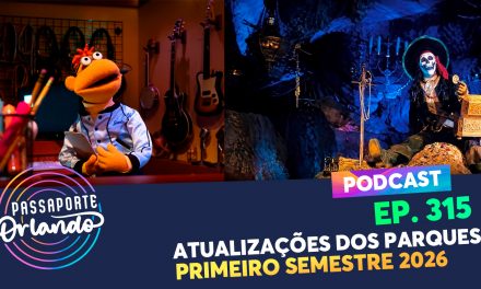 EPISÓDIO 315 – Atualizações dos Parques – 1º Semestre 2026