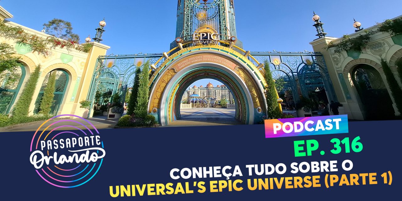 EPISÓDIO 316 – Conheça Tudo sobre o Universal’s Epic Universe (Parte 1)