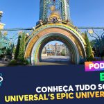 EPISÓDIO 316 – Conheça Tudo sobre o Universal’s Epic Universe (Parte 1)