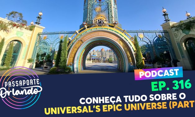 EPISÓDIO 316 – Conheça Tudo sobre o Universal’s Epic Universe (Parte 1)