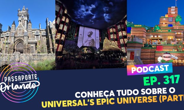 EPISÓDIO 317 – Conheça Tudo sobre o Universal’s Epic Universe (Parte 2)