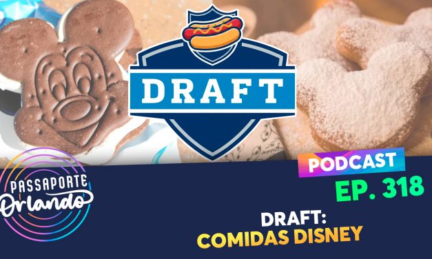 EPISÓDIO 318 – DRAFT: Comidas Disney