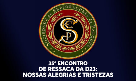 35º Encontro da Sociedade de Exploradores de Parques – De ressaca da D23: nossas alegrias & tristezas