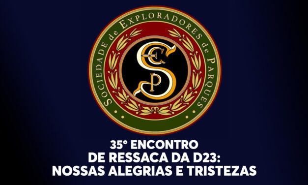 35º Encontro da Sociedade de Exploradores de Parques – De ressaca da D23: nossas alegrias & tristezas