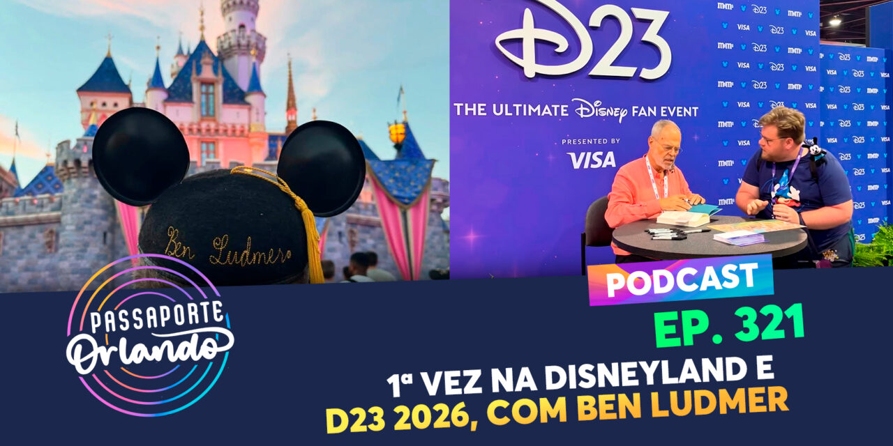 EPISÓDIO 321 – 1ª Vez na Disneyland e D23 2026, com Ben Ludmer