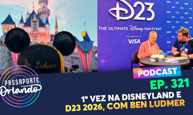 EPISÓDIO 321 – 1ª Vez na Disneyland e D23 2026, com Ben Ludmer