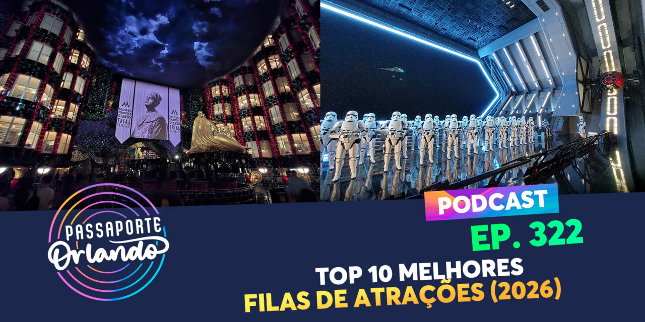 EPISÓDIO 322 – Top 10 Melhores Filas de Atrações (2026)